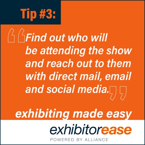 Find out who will be attending the show and reach out to them with direct mail, email and social media